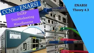 Cisco Netacad ENARSI course - 4.3 - EIGRP Troubleshooting Miscellaneous