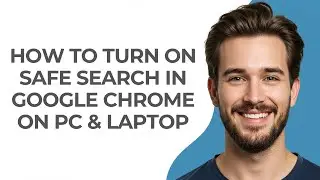 How To Turn On Safe Search In Google Chrome On PC & Laptop - GUIDE!