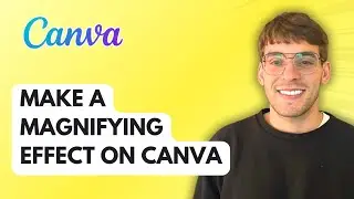 How to Make a Magnifying Effect on Canva [2025 Guide]