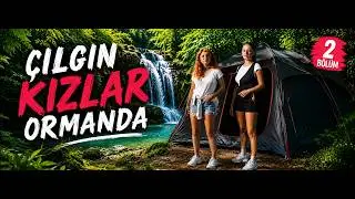 ÇILGIN KIZLAR KAMPTA.. 2. Bölüm..#camping #crazygirls #asmr