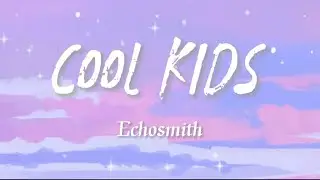 Echosmith - Cool Kids  🎵【Lyrics video】