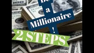 How To Become a Millionaire : 2 Steps.