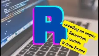 How to create an empty vector, list, data frame, matrix in R programming | R studio