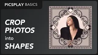 How to Crop Photos into Different Shapes | PICSPLAY Basics