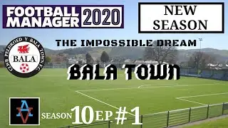 FM20: THE NEW SEASON BEGINS! - Bala Town S10 Ep1: Football Manager 2020 Let's Play