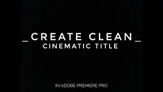 HOW TO CREATE A CLEAN CINEMATIC TITLE in Adobe Premiere Pro