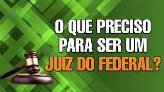 O que preciso para ser um Juiz Federal? (Corte)