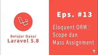 Laravel 5.8 Eps 13 - Mass Assignment, Eloquent Scope
