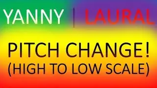 YANNY LAUREL PITCH CHANGE! SCALE OF HIGH TO LOW FREQUENCIES! HOW TO HEAR BOTH!