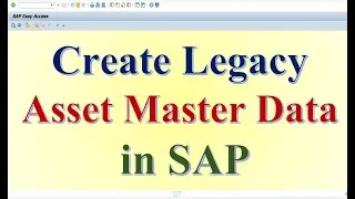How to Create Legacy Asset data in SAP