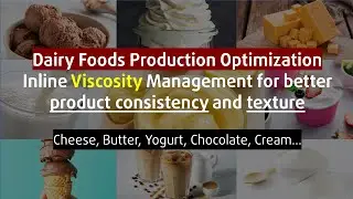 DAIRY FOOD PRODUCTION  - Controlling rheology of dairy food items with inline viscosity management