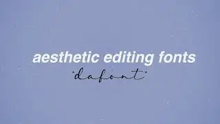25+ Aesthetic Editing Fonts