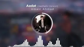 Aadat (Juda Hoke Bhi) | Slow Aesthetic Version - Umair Ahmad || Bazm e Geet