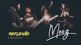 Mooz | Reflexão (5 Anos Ao Vivo)