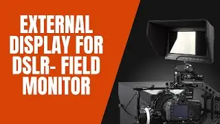 External display for DSLR- Field Monitor