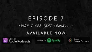 Ep.7 Didn't See That Coming...