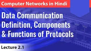 Lecture 2.1: Data Communication & Functions of Protocols with notes | Computer Networks