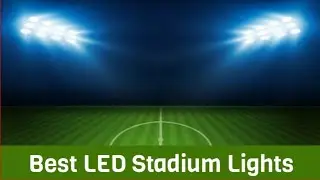 Top 10 Best LED Stadium Lights