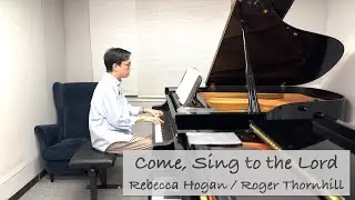 Come, Sing to the Lord - Rebecca Hogan / Roger Thornhill | Choral | Piano Accomp | Stephen Fung