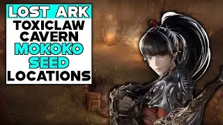LOST ARK Toxiclaw Cavern MOKOKO SEED LOCATIONS!