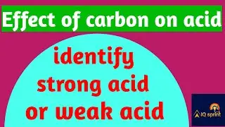 Identify Strong acid or weak  | effect of carbon on acid | chapter- acid base and salt | IQ sprint |