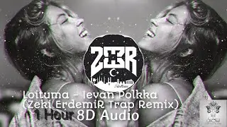 Loituma - Ievan Polkka (Zeki ErdemiR Trap Remix) | 8D 1 Hour