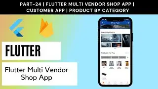 Part# 24 | Flutter Multi Vendor Shop App | Customer App | Product by Category