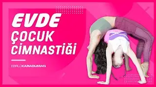 Evde Çocuk Cimnastiği | Ebru Karaduman