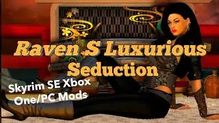 Raven´S Luxurious Seduction Skyrim SE Xbox One/PC Mods