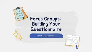 CMN 5100: Focus Groups: Building Your Questionnaire