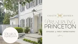 Preserving Princeton| Episode 3: First Impressions | CoatsHomes.com