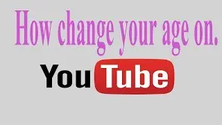 How To Change Your Age On YouTube 2018
