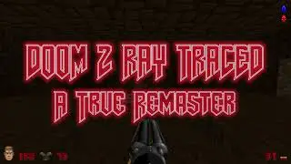 Doom 2 Ray Traced - A True Remaster!!