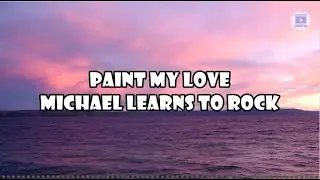 Paint My Love - Michael Learns to Rock (Lyrics)