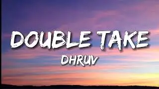 Dhruv - Double Take [Lyrics]