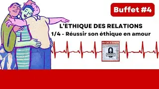 Buffet #4 L'éthique des relations -1/4 - Réussir son éthique en amour(s)