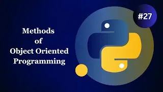 Methods of Object Oriented Programming (OOP) - Abs, Encap, Polymor - Python Basics for Beginners #27