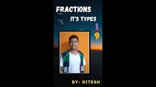 Fraction and types of fraction by Ritesh | mathematics
