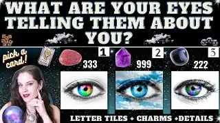 WHAT ARE YOUR EYES TELLING THEM ABOUT YOU? 👁️TAROT PICK A CARD READING (+details)