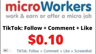 TikTok: Follow + Comment + Like + Screenshot । Microworkers Tutorial