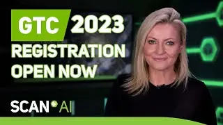Registration for GTC 2023 is now OPEN! - Scan AI