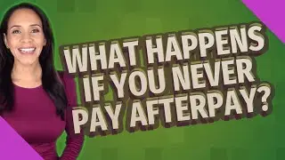 What happens if you never pay Afterpay?