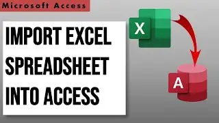 How to Import an Excel Spreadsheet into Access as a Table - Step by Step