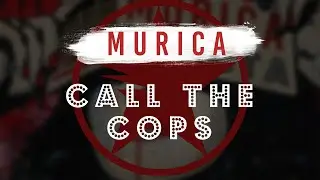 Murica - Call The Cops