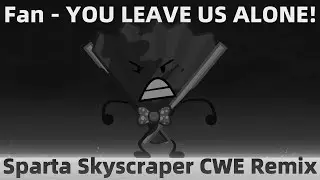 Fan - YOU LEAVE US ALONE! - Sparta Skyscraper CWE Remix