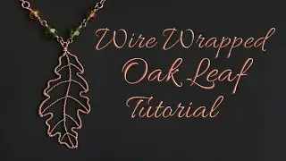 Oak Leaf Pendant / Earrings Tutorial - Intermediate Wire Wrapping Project - Handmade Fall Jewelry