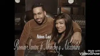 Romeo Santos-Años Luz 2019(Ft.Monchy & Alexandra)