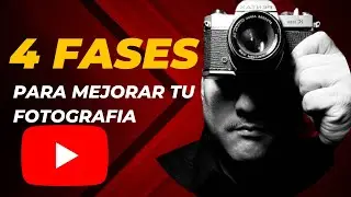 4 fases para mejorar tu fotografía
