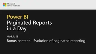 Power BI Paginated Reports in a Day - 23: Bonus Content: Evolution of Paginated Reporting