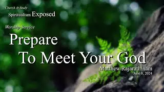 Worship June 08, 2024 | Prepare To Meet Your God -- Matthew Rajarathinam